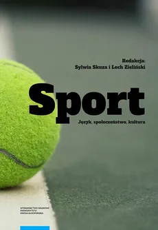 Sport: Język, społeczeństwo, kultura - Lech Zieliński, Sylwia Skuza