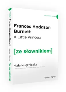 The Little Princess Mała Księżniczka z podręcznym słownikiem angielsko-polskim - Burnett Frances Hodgson