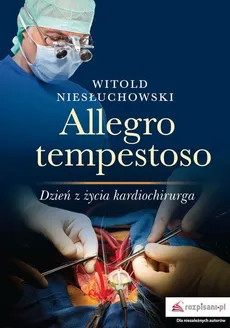 Allegro tempestoso Dzień z życia kardiochirurg - Witold Niesłuchowski