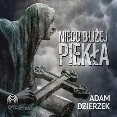Nieco bliżej piekła - Adam Dzierżek