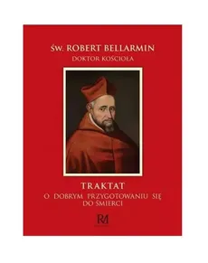 Traktat o dobrym przygotowaniu się do śmierci - Święty Robert Bellarmin