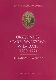 Urzędnicy Starej Warszawy 1700-1721 - Rafał Radziwonka