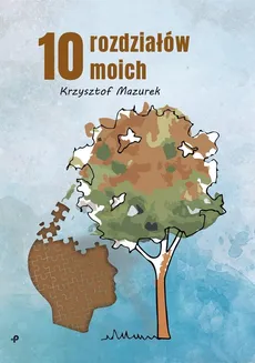 10 rozdziałów moich - Mazurek Krzysztof