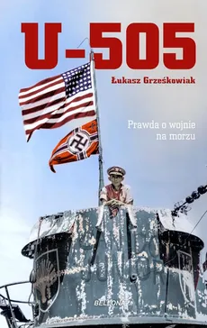 U-505. Prawda o wojnie na morzu - Łukasz Grześkowiak