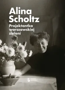 Alina Scholtz Projektantka warszawskiej zieleni