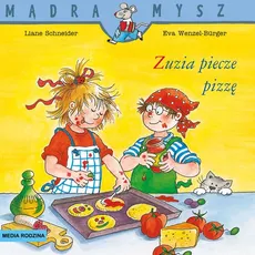 Mądra Mysz. Zuzia piecze pizzę - Liane Schneider, Wencel Burger Eva
