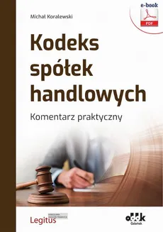 Kodeks spółek handlowych. Komentarz praktyczny (e-book) - Michał Koralewski