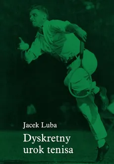 Dyskretny urok tenisa - Jacek Luba