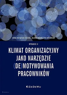 Klimat organizacyjny jako narzędzie (de)motywowania pracowników - Olena Krawczyk-Antoniuk, Anna Wziątek-Staśko