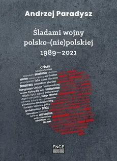 Śladami wojny polsko-(nie)polskiej 1989–2021 - Andrzej Paradysz