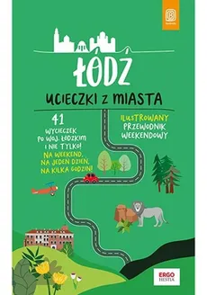 Łódź Ucieczki z miasta Ilustrowany przewodnik weekendowy - Adam Warszawski
