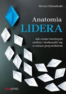 Anatomia lidera. - Michał Chmielecki