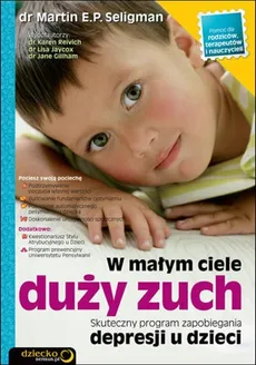 W małym ciele duży zuch Skuteczny program zapobiegania depresji u dzieci - Seligman Martin E.P.