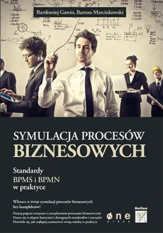 Symulacja procesów biznesowych Standardy BPMS i BPMN w praktyce - Bartłomiej Gawin, Bartosz Marcinkowski