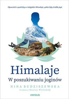 Himalaje W poszukiwaniu joginów - Nina Budziszewska