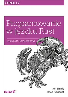Programowanie w języku Rust Wydajność i bezpieczeństwo - Orendorf Jason, Blandy Jim