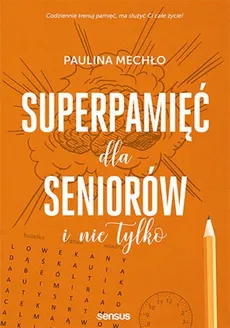 Superpamięć dla seniorów i nie tylko - Paulina Mechło