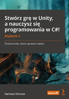 Stwórz grę w Unity, a nauczysz się programowania w C#! - Ferrone Harrison
