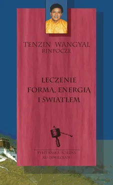 Leczenie formą, energią i światłem - Tenzin Wangyal Rinpoche