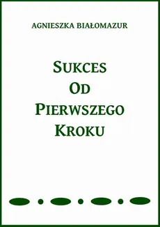 Sukces od pierwszego kroku - Agnieszka Białomazur