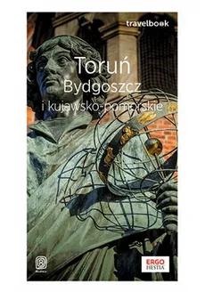 Toruń, Bydgoszcz i kujawsko-pomorskie. Travelbook - Malwina Flaczyńska, Artur Flaczyński