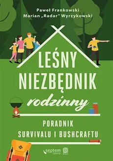 Leśny niezbędnik rodzinny. Poradnik survivalu i bushcraftu - Marian "Radar" Wyrzykowski, Frankowski Paweł