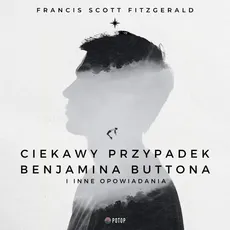 Ciekawy przypadek Benjamina Buttona i inne opowiadania - Francis Scott Fitzgerald