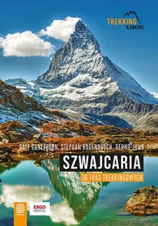 Szwajcaria. 36 tras trekkingowych - Ralf Gantzhorn, Stephan Hagenbusch, Bernd Jung