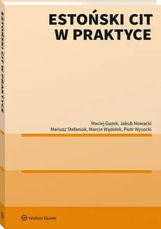 Estoński CIT w praktyce - Jakub Nowacki, Maciej Guzek, Marcin Wądołek, Mariusz Stefaniak, Michał Guzek, Piotr Wysocki