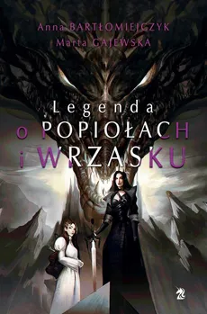 Legenda o popiołach i wrzasku (reedycja) - Anna Bartłomiejczyk, Marta Gajewska