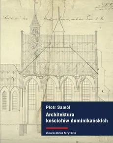 Architektura kościołów dominikańskich w średniowiecznych Prusach - Piotr Samól