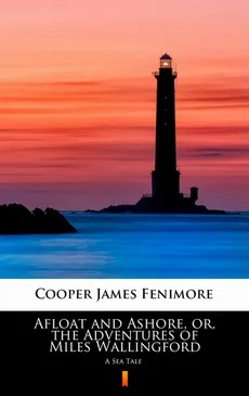 Afloat and Ashore, or, the Adventures of Miles Wallingford - James Fenimore Cooper