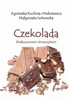 Czekolada - Agnieszka Kuchnia-Wołosiewicz, Małgorzata Jurkowska