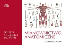 Mianownictwo anatomiczne polsko-angielsko-łacińskie - J.H. Spodnik