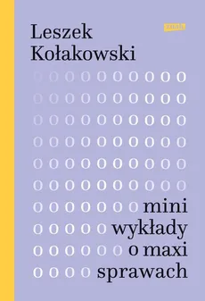 Mini-wykłady o maxi-sprawach - Leszek Kołakowski