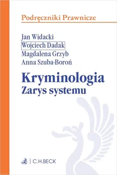 Kryminologia Zarys systemu - Wojciech Dadak, <agdalena Grzyb, Anna Szuba-Boroń
