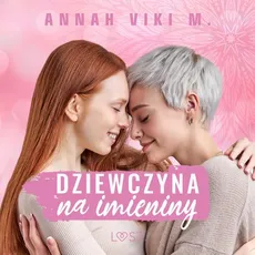 Dziewczyna na imieniny – lesbijskie opowiadanie erotyczne - Annah Viki M.