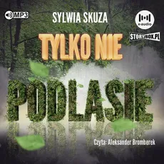 Tylko nie Podlasie - Sylwia Skuza