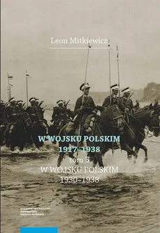 W Wojsku Polskim 1917-1938 Tom 3: W Wojsku Polskim 1930-1938 - Leon Mitkiewicz