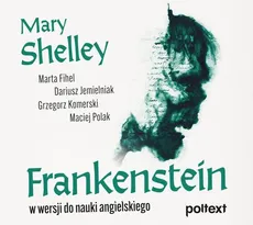 Frankenstein w wersji do nauki angielskiego - Dariusz Jemielniak, Grzegorz Komerski, Maciej Polak, Marta Fihel, Mary Shelley