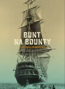Bunt na Bounty Historia prawdziwa - Caroline Alexander
