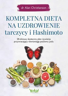 Kompletna dieta na uzdrowienie tarczycy i Hashimoto - Alan Christianson