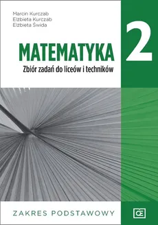 Matematyka 2 Zbiór zadań Zakres podstawowy - Elżbieta Kurczab, Marcin Kurczab, Elżbieta Świda