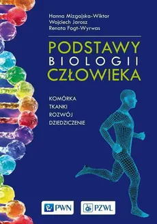 Podstawy biologii człowieka - Hanna Mizgajska-Wiktor, Renata Fogt-Wyrwas, Wojciech Jarosz