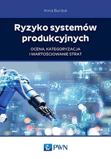 Ryzyko systemów produkcyjnych - Burduk Anna