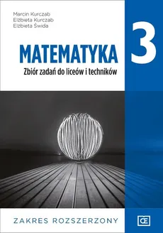 Matematyka 3 Zbiór zadań Zakres rozszerzony - Elżbieta Kurczab, Marcin Kurczab, Elżbieta Świda