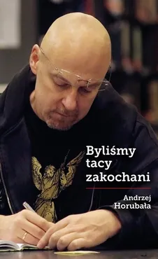Byliśmy tacy zakochani - Andrzej Horubała