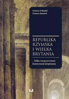 Republika Rzymska i Wielka Brytania - kilka uwag na temat konstytucji niepisanej - Tomasz Banach, Tomasz Tulejski