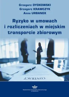Ryzyko w umowach i rozliczeniach w miejskim transporcie zbiorowym - Anna Urbanek, Grzegorz Dydkowski, Grzegorz Krawczyk