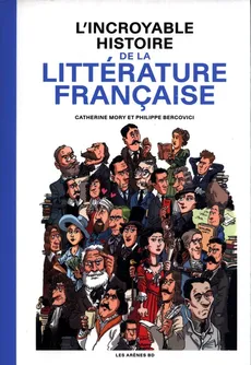 Incroyable histoire de la litterature francaise - Philippe Bercovici, Catherine Mory